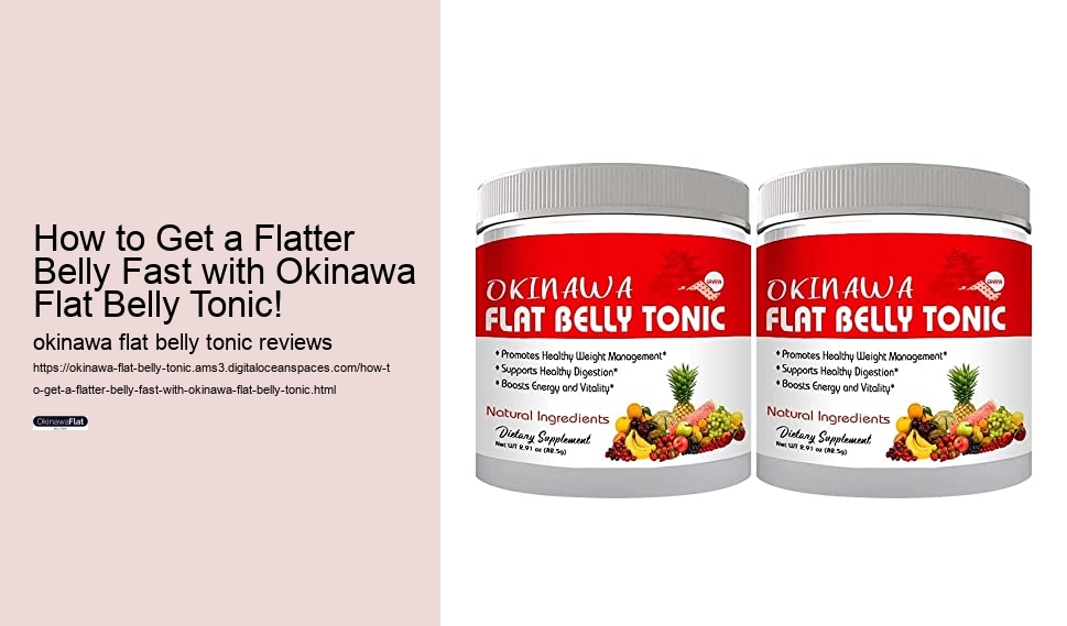 How to Get a Flatter Belly Fast with Okinawa Flat Belly Tonic!