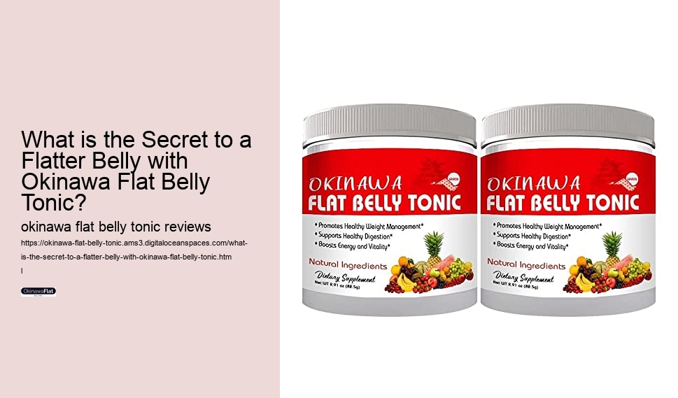 What is the Secret to a Flatter Belly with Okinawa Flat Belly Tonic? 